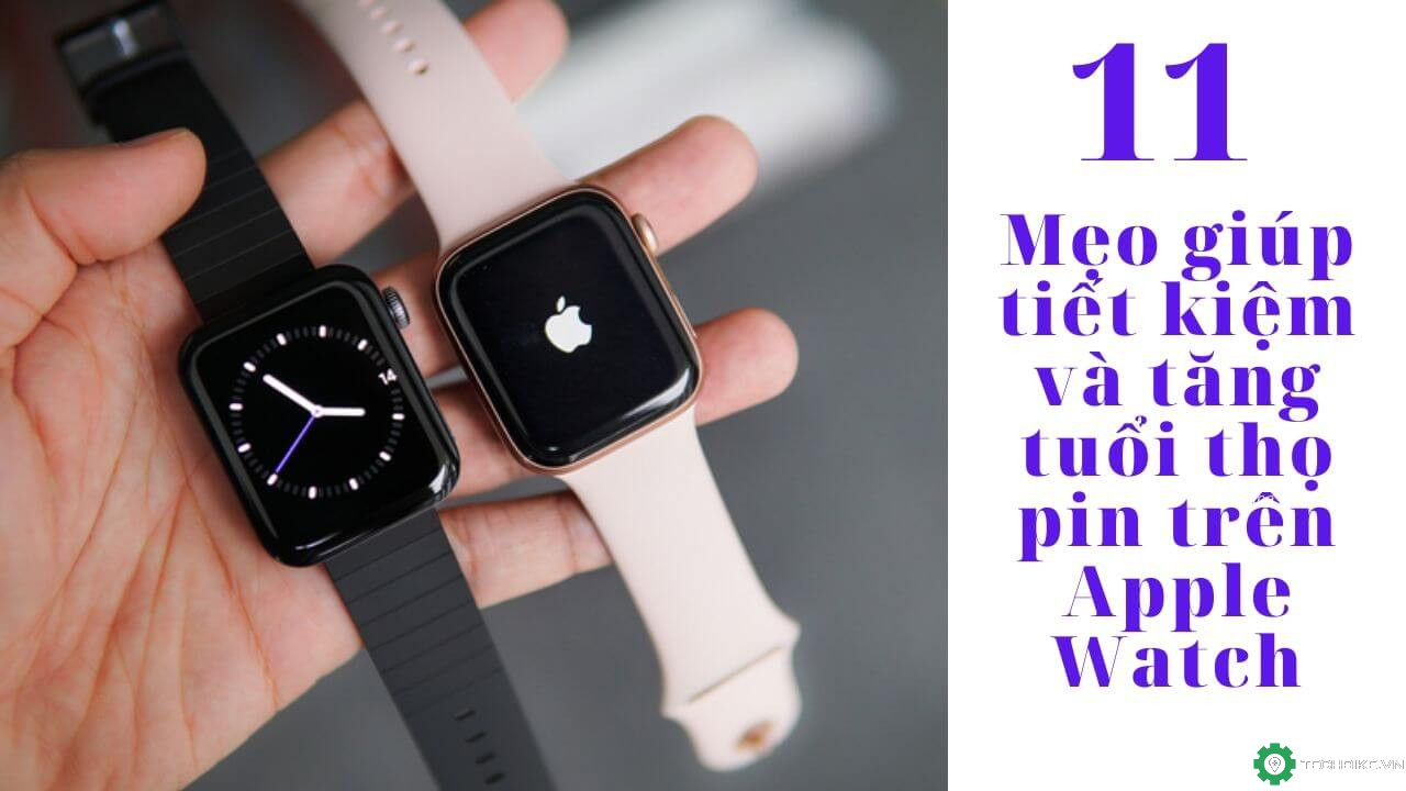 mẹo giúp tiết kiệm và tăng tuổi thọ pin trên Apple Watch