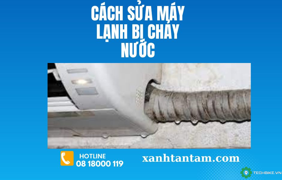 cach-sua-may-lanh-bi-chay-nuoc