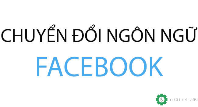 -Huong-dan-chuyen-doi-ngon-ng*-facebook-sang-tieng-viet.jpg