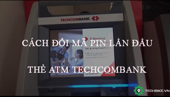 Huong-dan-doi-ma-pin-lan-dau-the-ATM-techcombank.jpg